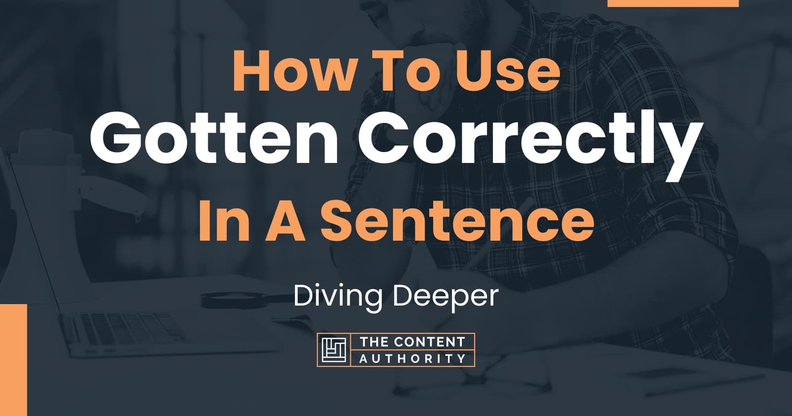 How To Use Gotten Correctly In A Sentence Diving Deeper