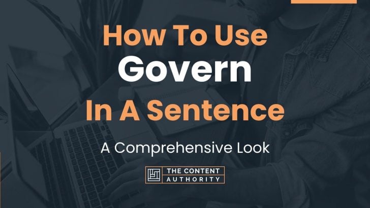 How To Use “Govern” In A Sentence: A Comprehensive Look