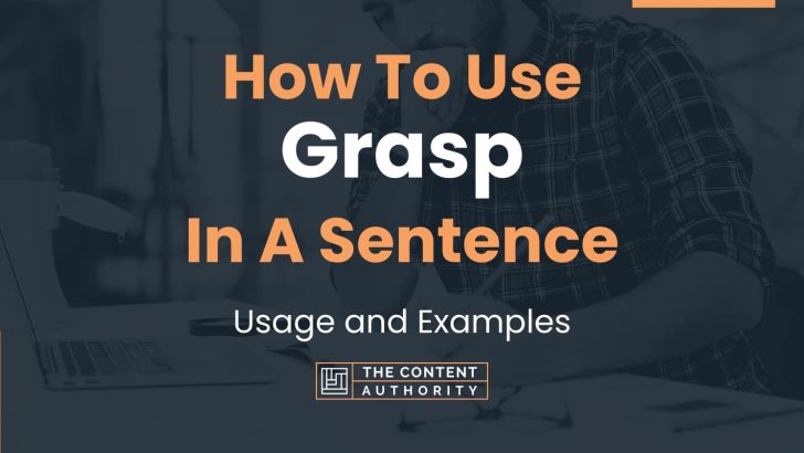 How To Use “Grasp” In A Sentence: Usage and Examples