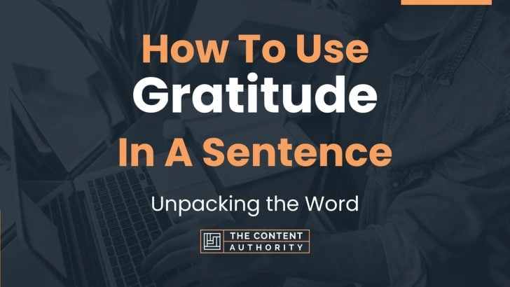 How To Use “Gratitude” In A Sentence: Unpacking the Word