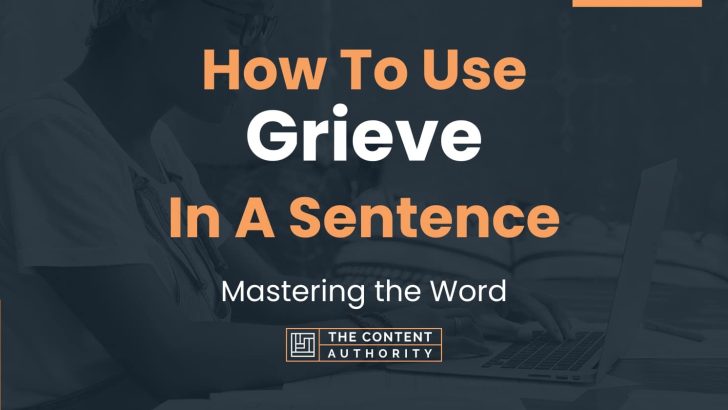 How To Use “Grieve” In A Sentence: Mastering the Word