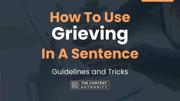 How To Use “Grieving” In A Sentence: Guidelines and Tricks
