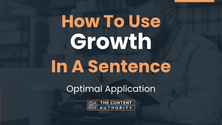 How To Use “Growth” In A Sentence: Optimal Application