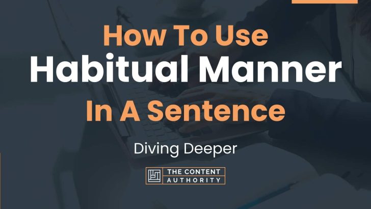 how-to-use-habitual-manner-in-a-sentence-diving-deeper