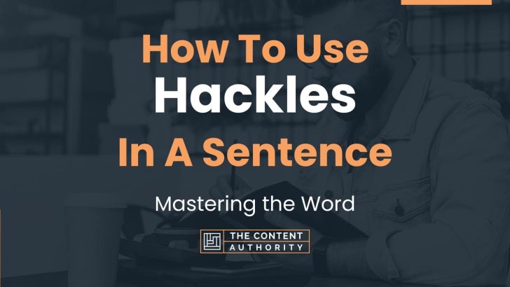How To Use “Hackles” In A Sentence: Mastering the Word