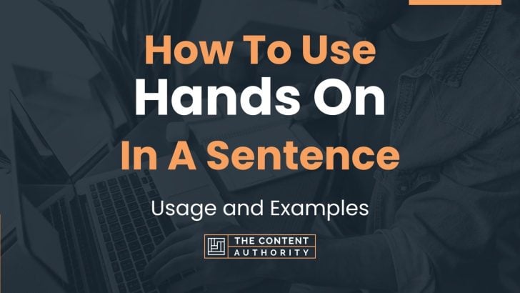 How To Use “Hands On” In A Sentence: Usage and Examples