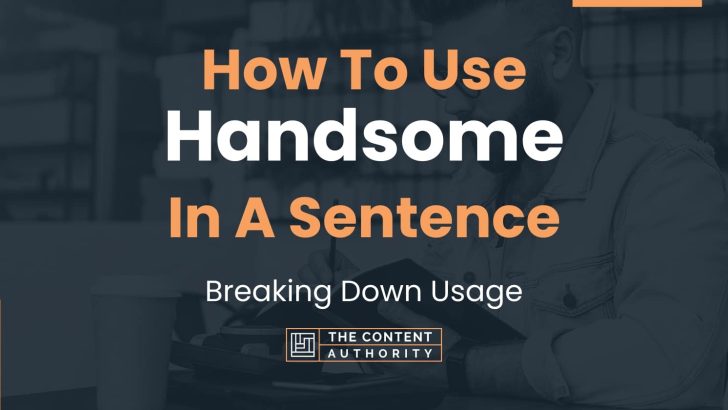 How To Use “Handsome” In A Sentence: Breaking Down Usage