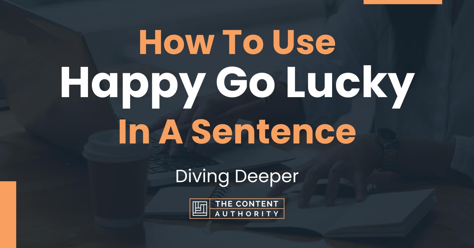 how-to-use-happy-go-lucky-in-a-sentence-diving-deeper