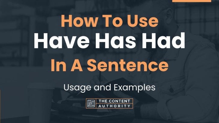 How To Use “Have Has Had” In A Sentence: Usage and Examples