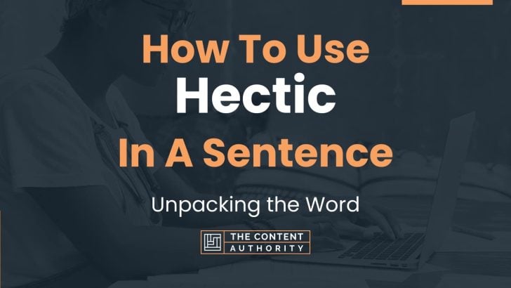 How To Use Hectic In A Sentence Unpacking The Word