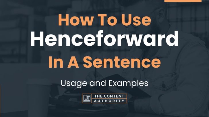 How To Use “Henceforward” In A Sentence: Usage and Examples