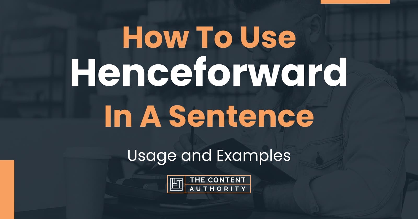 how-to-use-henceforward-in-a-sentence-usage-and-examples