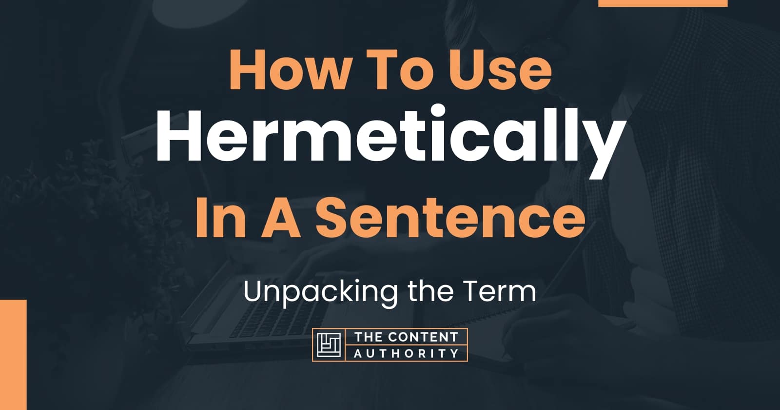 How To Use "Hermetically" In A Sentence Unpacking the Term