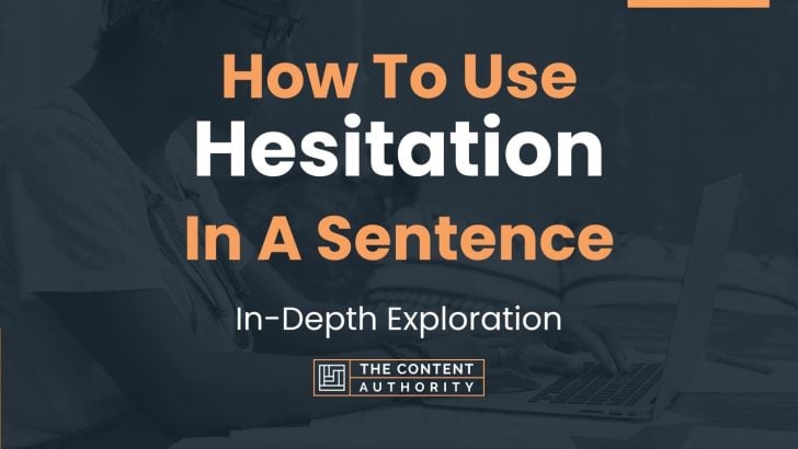 How To Use “Hesitation” In A Sentence: In-Depth Exploration