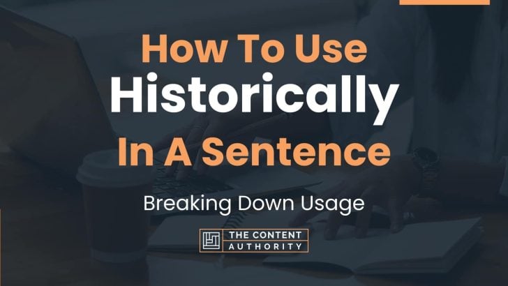 How To Use “Historically” In A Sentence: Breaking Down Usage