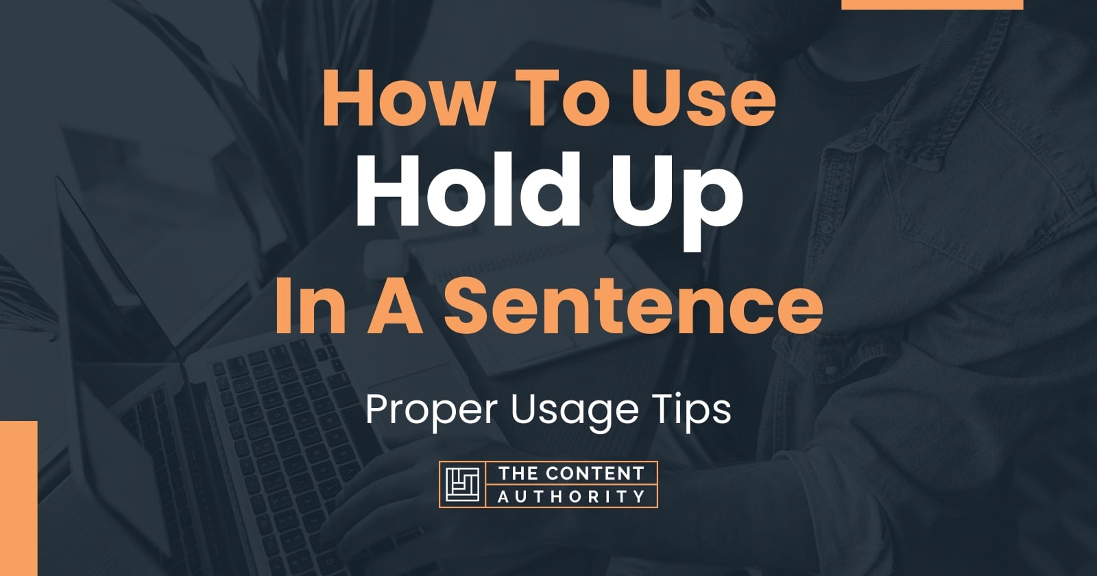 how-to-use-hold-up-in-a-sentence-proper-usage-tips