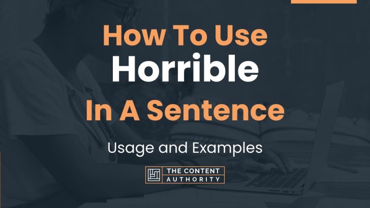 How To Use “Horrible” In A Sentence: Usage and Examples