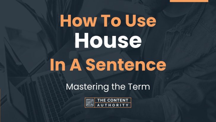 how-to-use-house-in-a-sentence-mastering-the-term