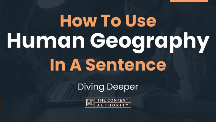 how-to-use-human-geography-in-a-sentence-diving-deeper