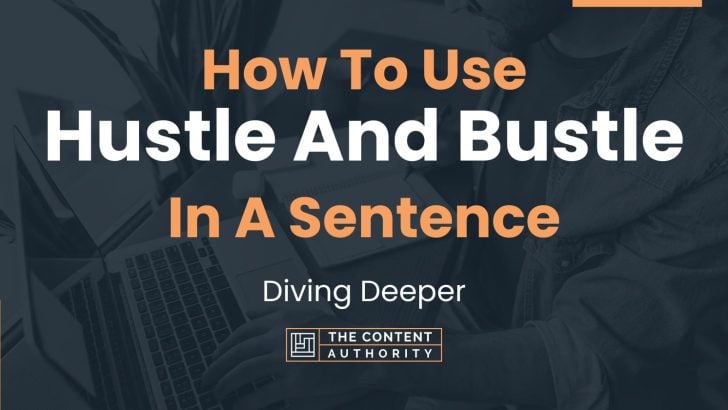 How To Use “Hustle And Bustle” In A Sentence: Diving Deeper