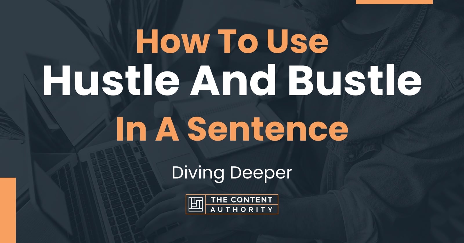 how-to-use-hustle-and-bustle-in-a-sentence-diving-deeper