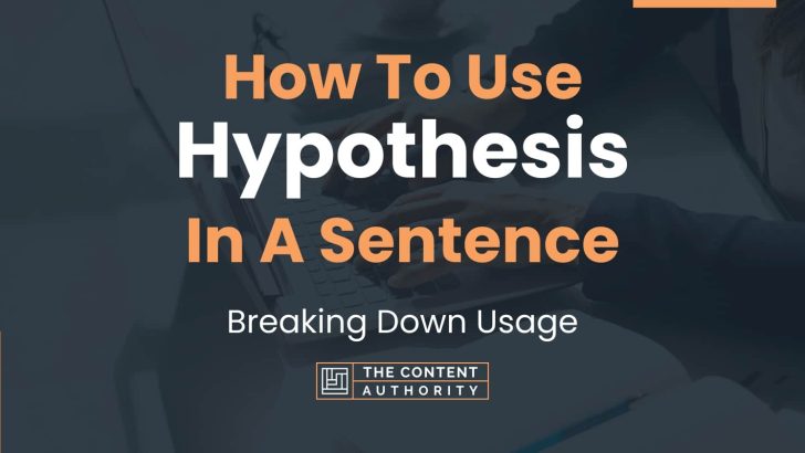 How To Use “Hypothesis” In A Sentence: Breaking Down Usage