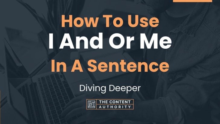 how-to-use-i-and-or-me-in-a-sentence-diving-deeper