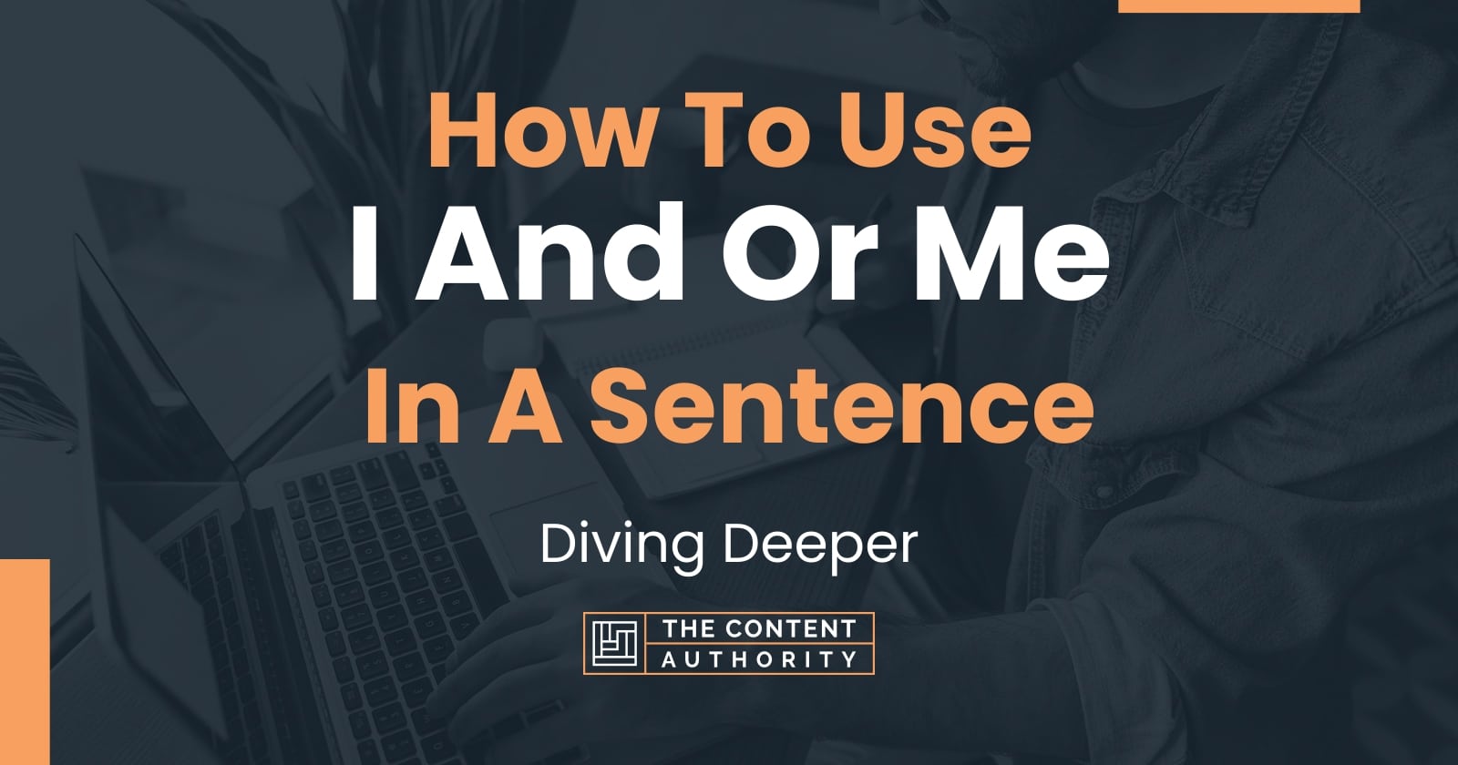 How to use i and or me in a sentence diving deeper