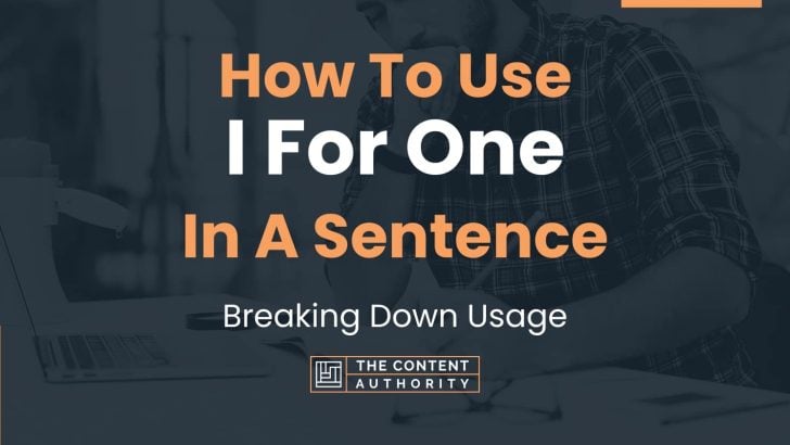 How To Use “I For One” In A Sentence: Breaking Down Usage