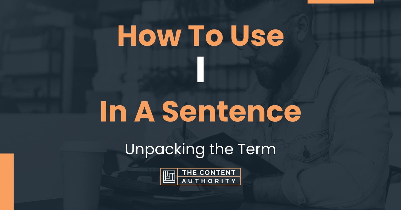 how-to-use-i-in-a-sentence-unpacking-the-term