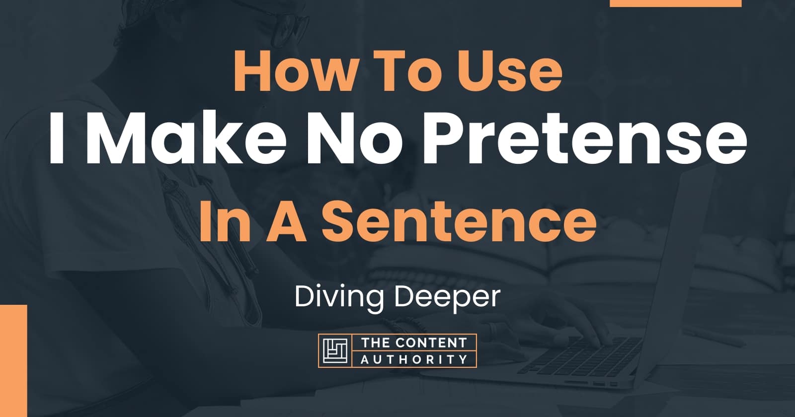 How To Use "I Make No Pretense" In A Sentence Diving Deeper