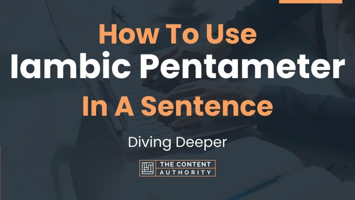 How To Use “Iambic Pentameter” In A Sentence: Diving Deeper