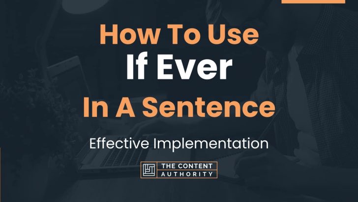 How To Use “If Ever” In A Sentence: Effective Implementation