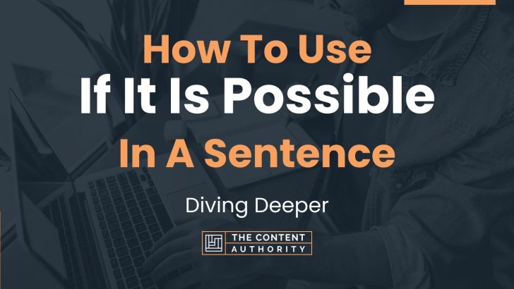 How To Use “If It Is Possible” In A Sentence: Diving Deeper