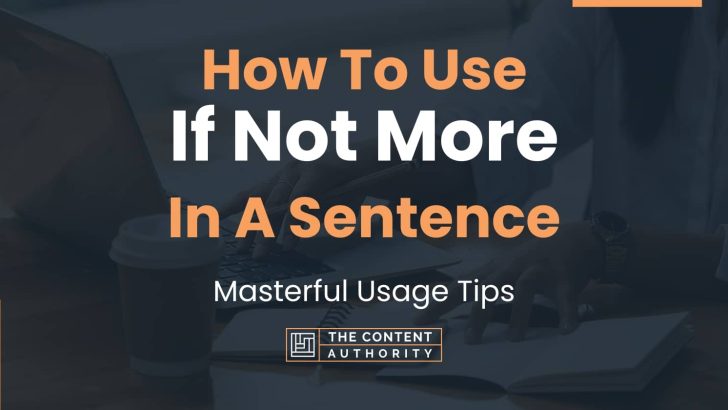 how-to-use-if-not-more-in-a-sentence-masterful-usage-tips