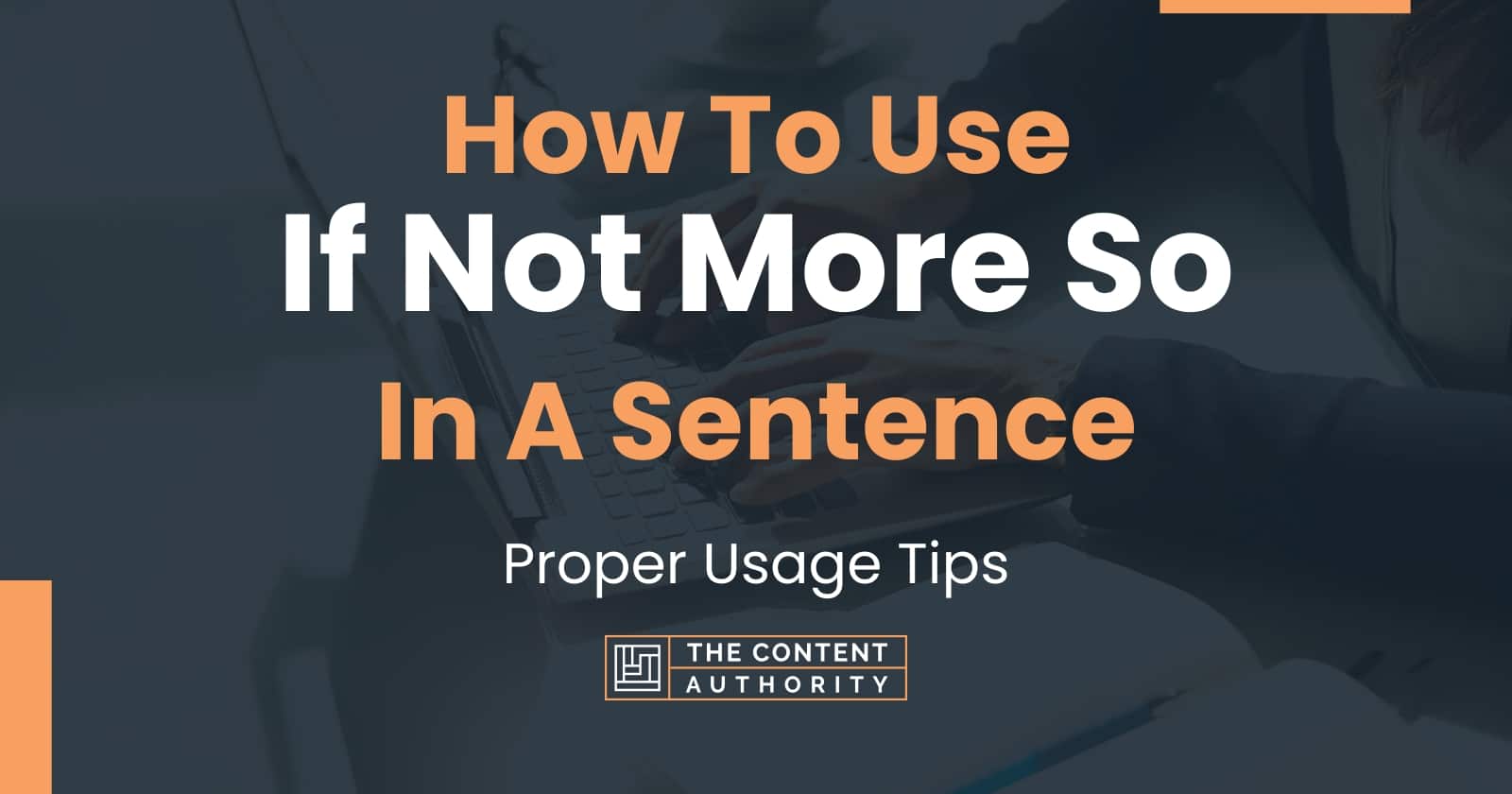 How To Use If Not More So In A Sentence Proper Usage Tips 