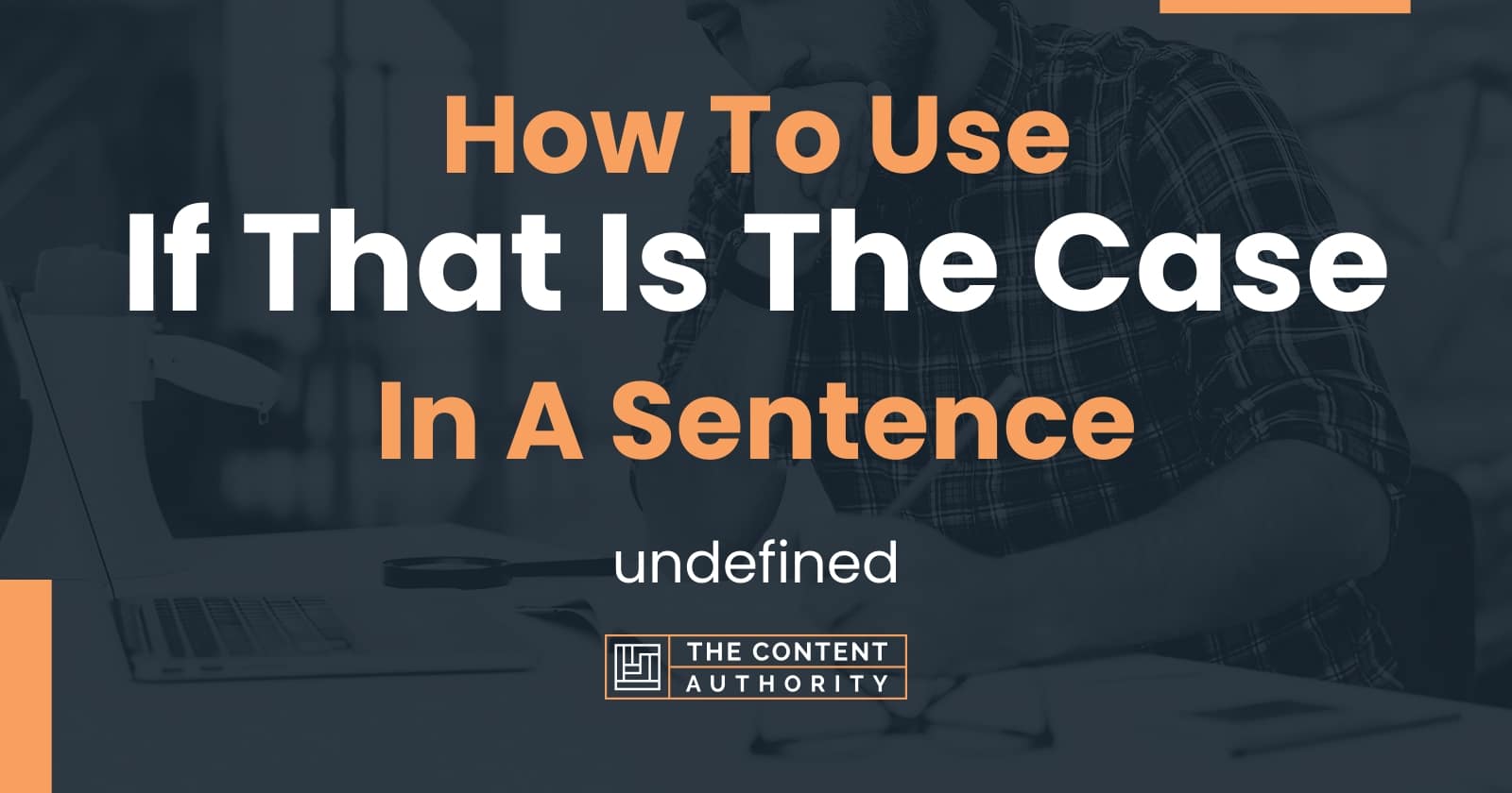 How To Use "If That Is The Case" In A Sentence undefined
