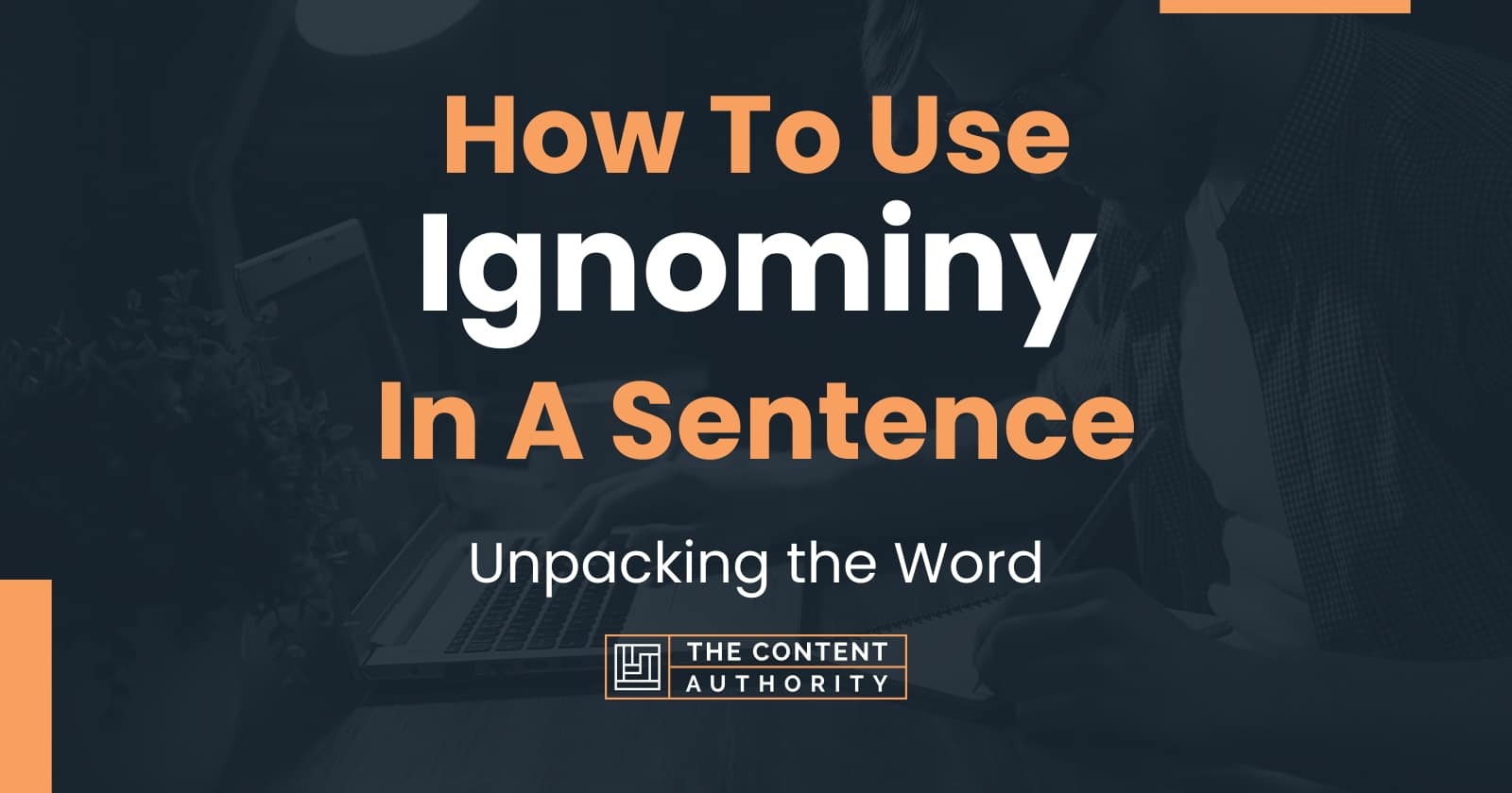 How To Use "Ignominy" In A Sentence: Unpacking the Word