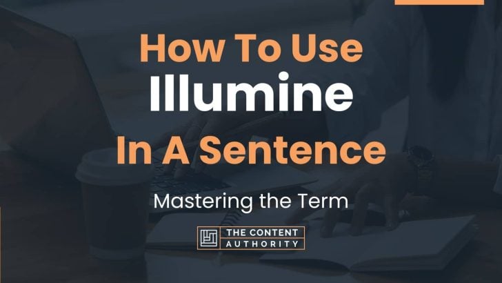 How To Use “Illumine” In A Sentence: Mastering the Term