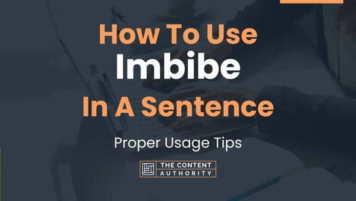 How To Use “Imbibe” In A Sentence: Proper Usage Tips