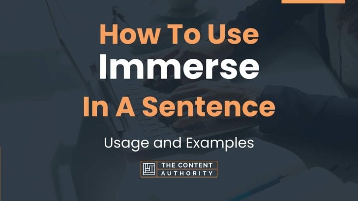 How To Use “Immerse” In A Sentence: Usage and Examples