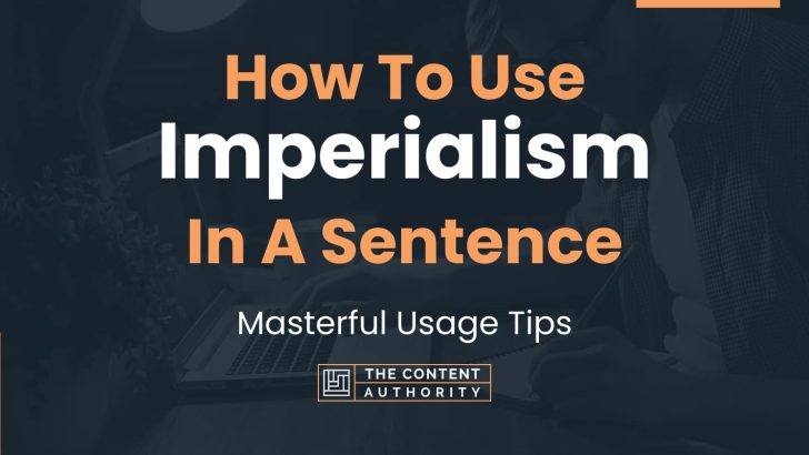 How To Use “Imperialism” In A Sentence: Masterful Usage Tips
