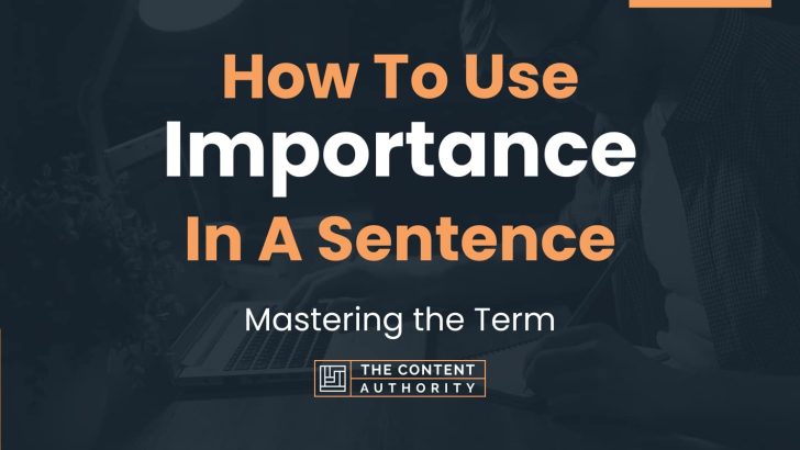 How To Use “Importance” In A Sentence: Mastering the Term