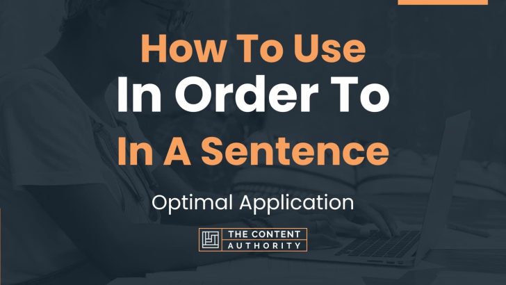 How To Use “In Order To” In A Sentence: Optimal Application
