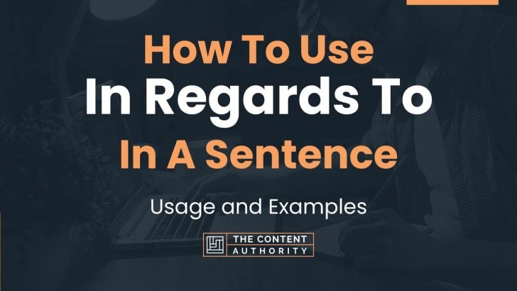 How To Use “In Regards To” In A Sentence: Usage and Examples