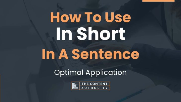 How To Use “In Short” In A Sentence: Optimal Application
