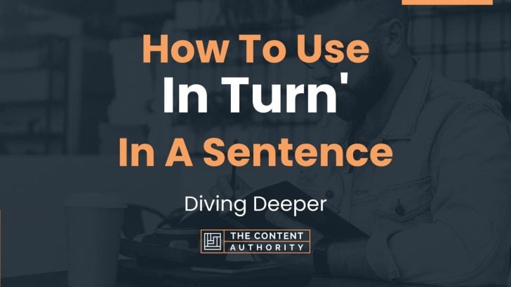 How To Use “In Turn'” In A Sentence: Diving Deeper