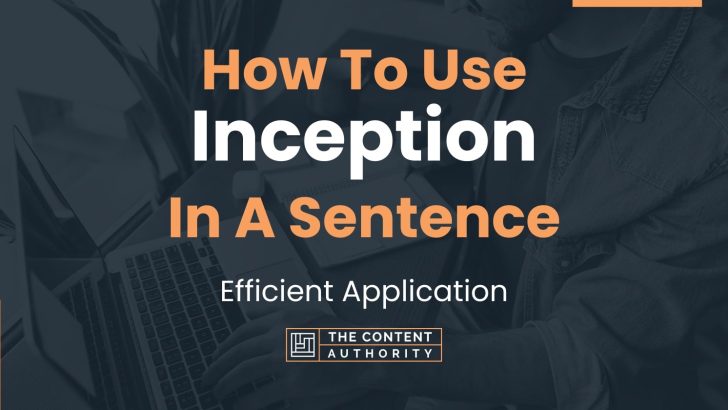How To Use “Inception” In A Sentence: Efficient Application