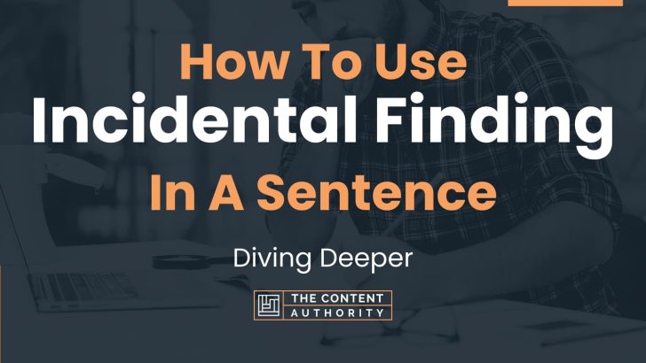 how-to-use-incidental-finding-in-a-sentence-diving-deeper