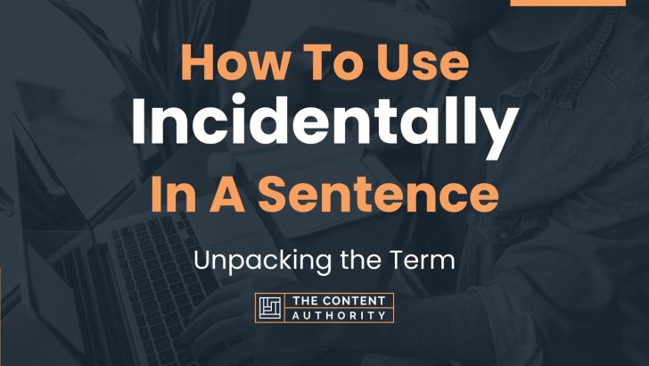 how-to-use-incidentally-in-a-sentence-unpacking-the-term